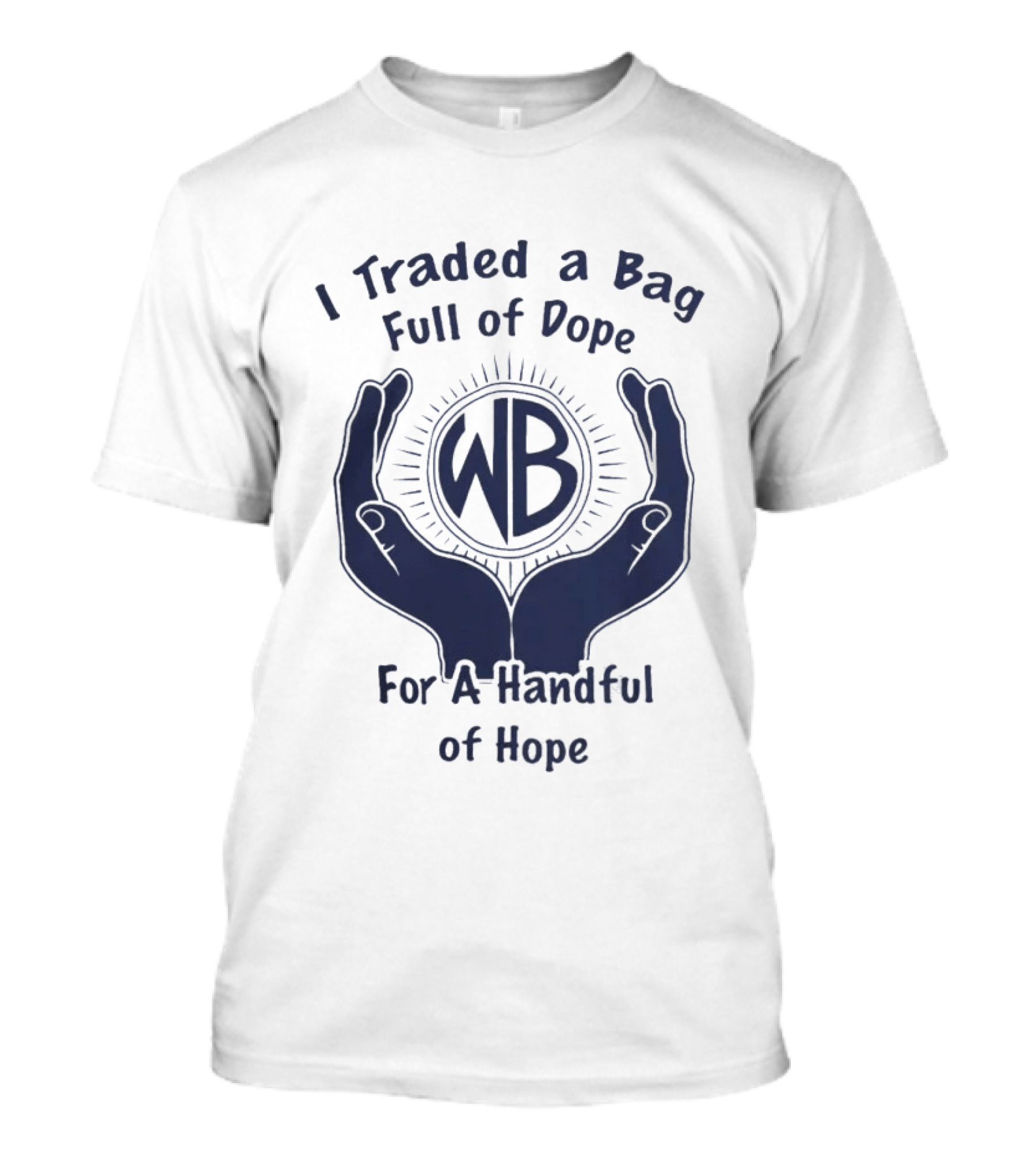Warbux Anonymous I Traded A Bag Full Of Dope For A Handful Of Hope WB T-Shirt