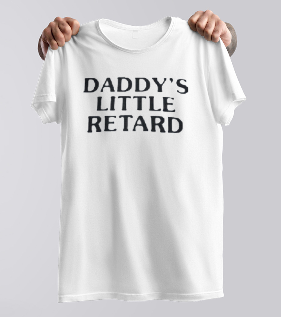 Daddy’s Little Retard T-Shirt