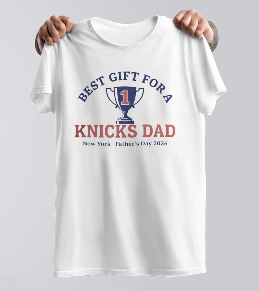 Best Gift For A Number 1 Knicks Dad New York Father's Day 2026 T-Shirt