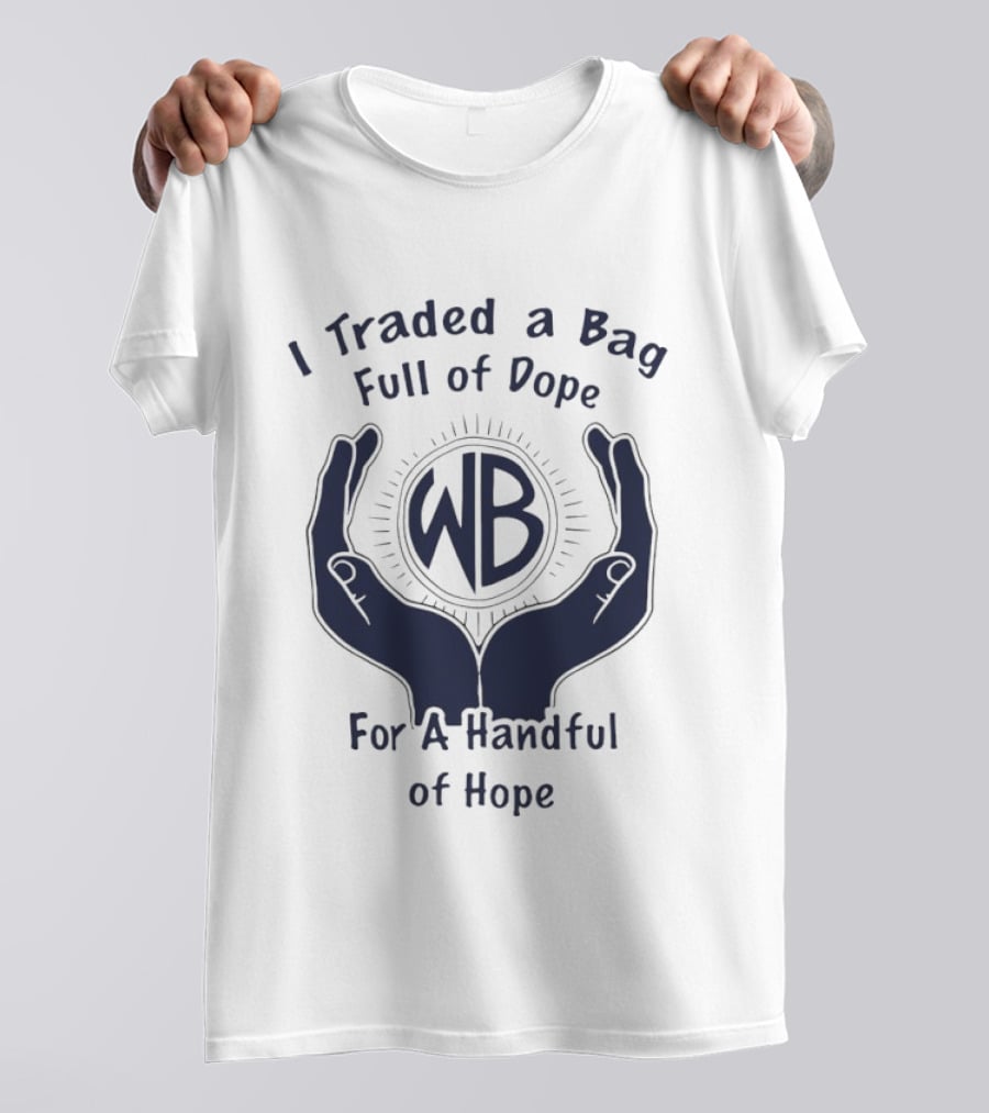I Traded A Bag Full Of Dope WB For A Handful Of Hope T-Shirt