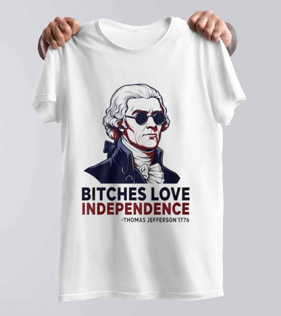 Thomas Jefferson 1776 Bitches Love Independence Sunglasses Founding Father T-Shirt