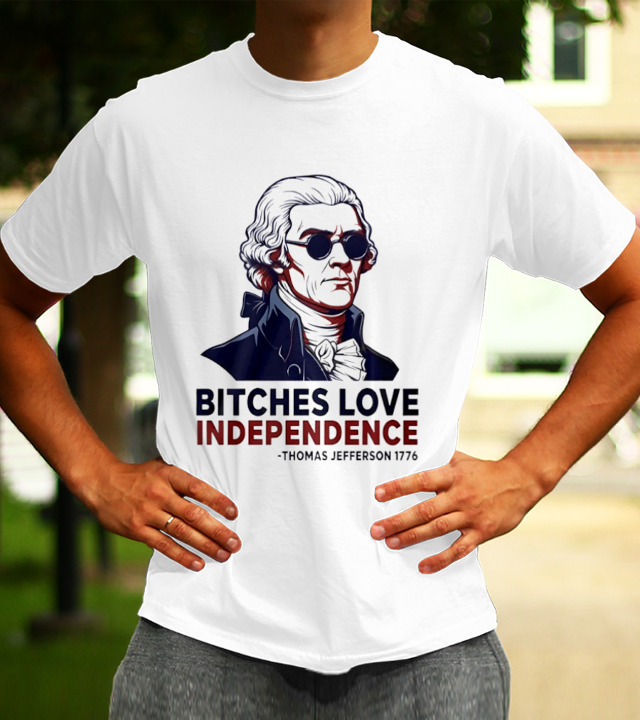 Thomas Jefferson 1776 Bitches Love Independence Sunglasses Founding Father T-Shirt
