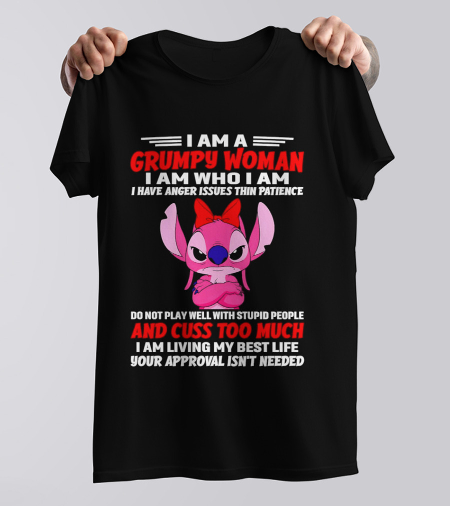 I Am A Grumpy Woman Angel Stitch Disney I Have Anger Issues Than Patience Cuss Too Much Living My Best Life Your Approval Isn't Needed T-Shirt