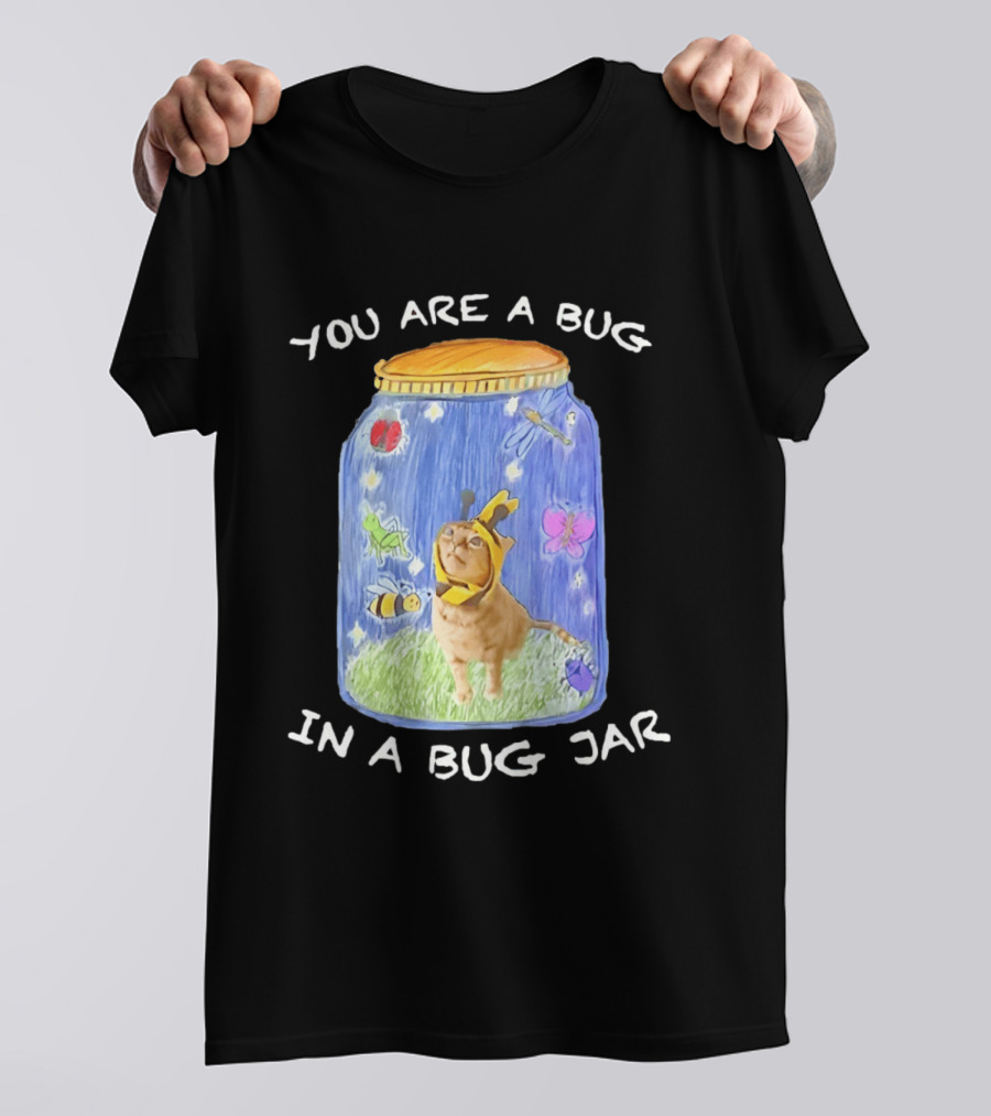Gumbus You Are A Bug In A Bug Jar Cat In Bee Costume In Bug Jar T-Shirt