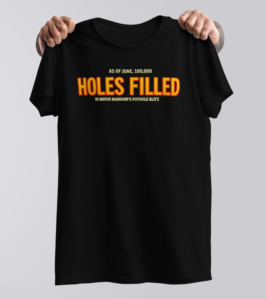 As Of June 100000 Holes Filled In Mayor Mamdani's Pothole Blitz T-Shirt
