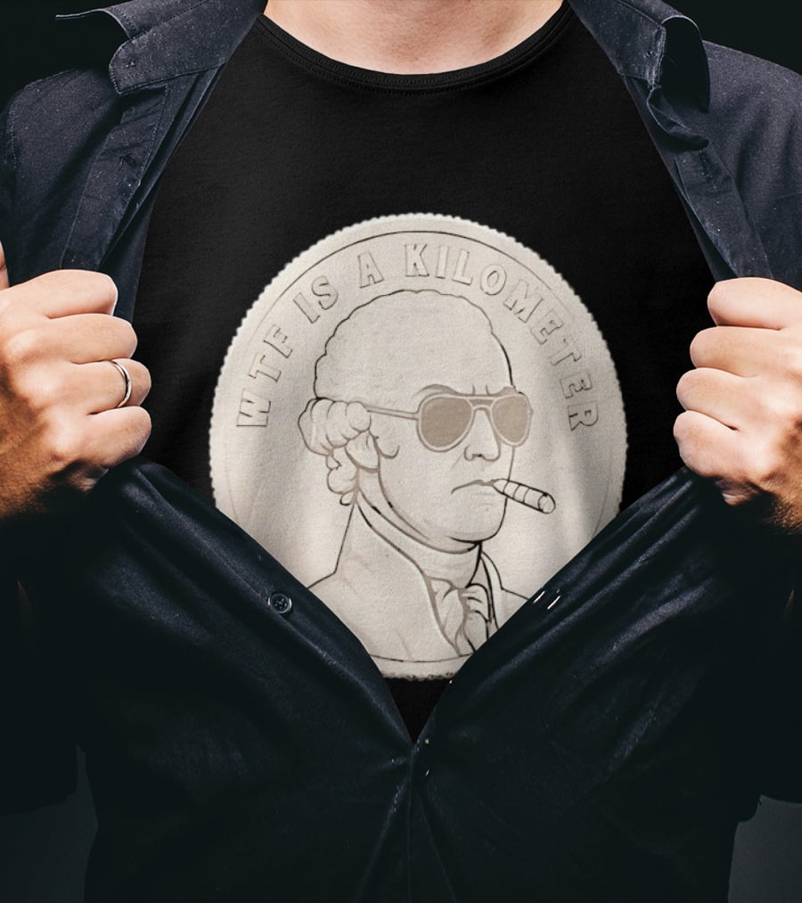 WTF Is A Kilometer Founding Father Smoking Sunglasses Coin T-Shirt