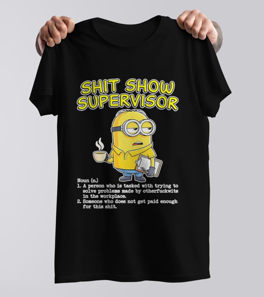 Shit Show Supervisor Minion Humor Definition Workplace Problems T-Shirt
