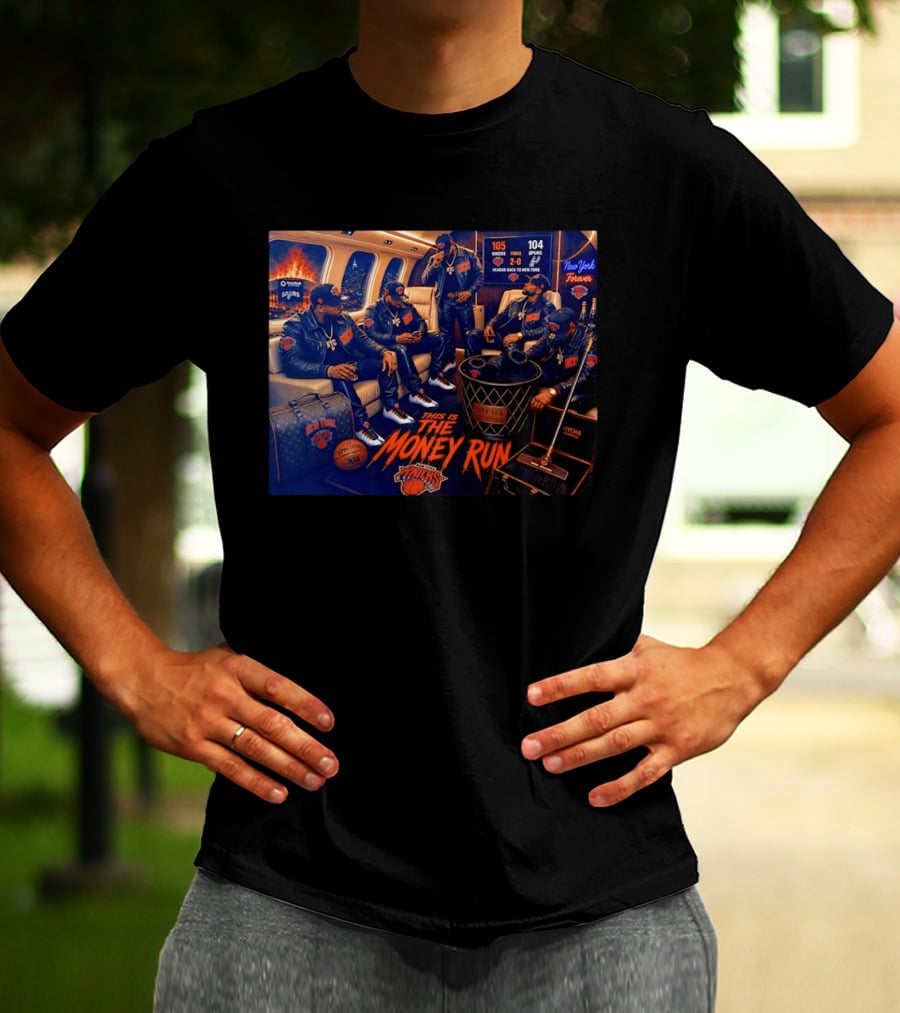 105 Knicks 104 Spurs This Is The Money Run New York Knicks NBA Victory 2 0 Series Lead T-Shirt