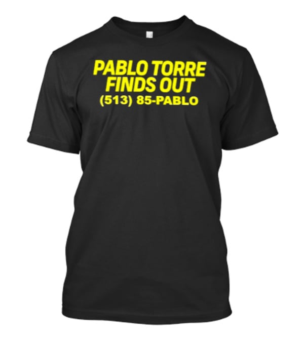 Pablo Torre Finds Out Podcast 513 85 Pablo T-Shirt