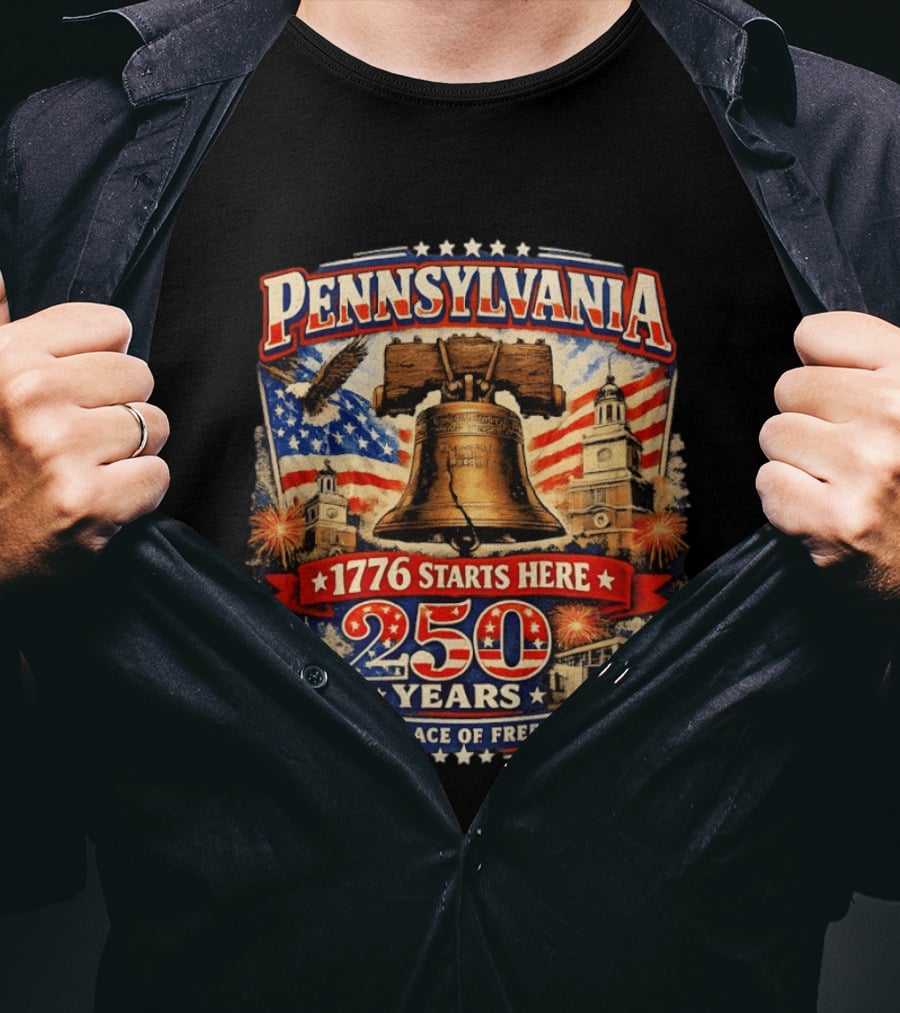 Pennsylvania 250 Years Liberty Bell 1776 Starts Here Birthplace Of Freedom Philadelphia Anniversary T-Shirt