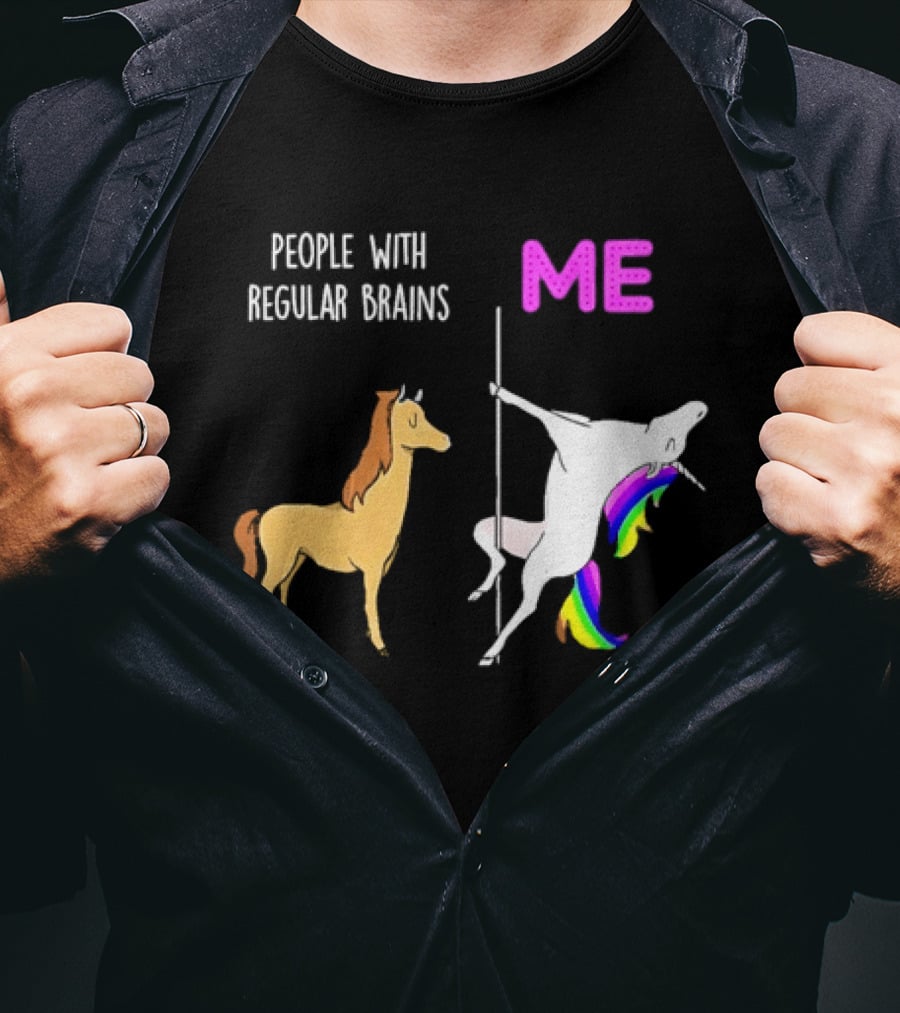 People With Regular Brains Unicorn Carousel And Me Rainbow Mane T-Shirt