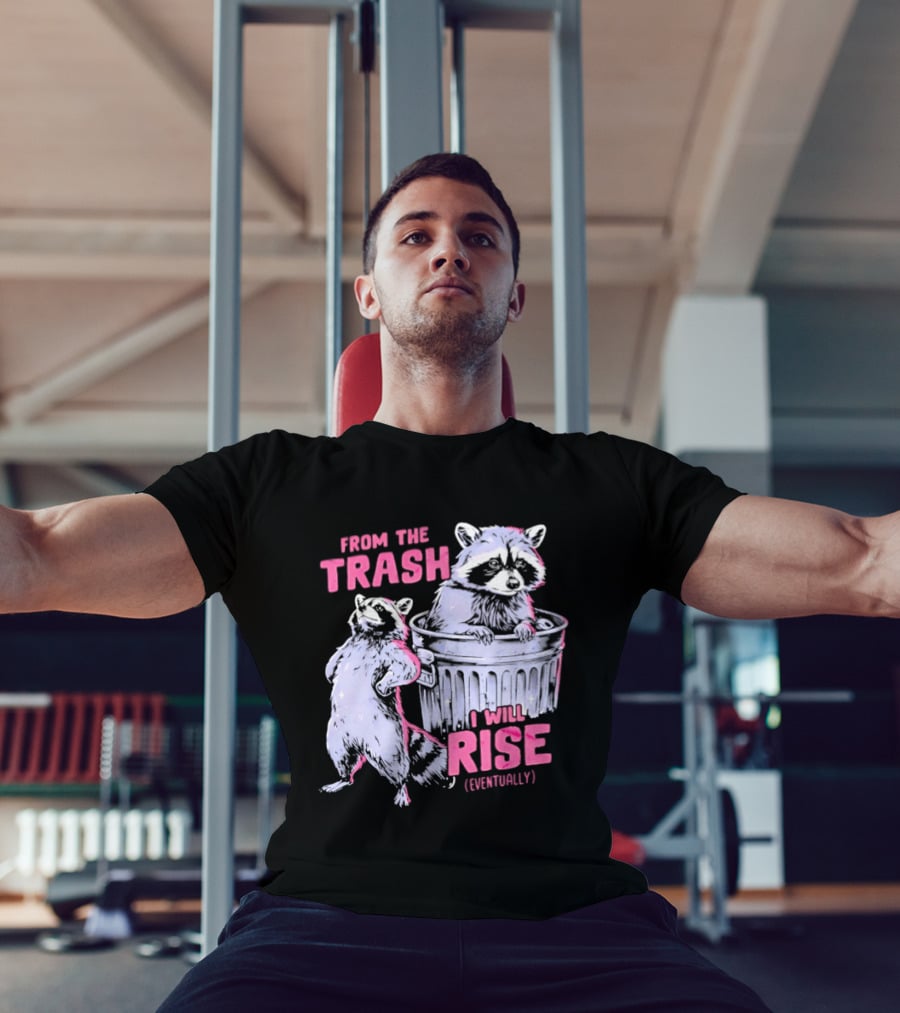 From The Trash I Will Rise Raccoon Humor T-Shirt