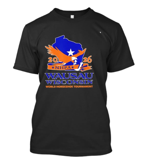Wausau Wisconsin 2026 NHPA World Horseshoe Tournament Bald Eagle And State T-Shirt