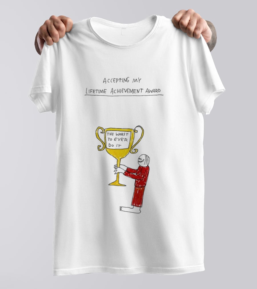 Accepting My Lifetime Achievement Award The Worst To Ever Do It T-Shirt