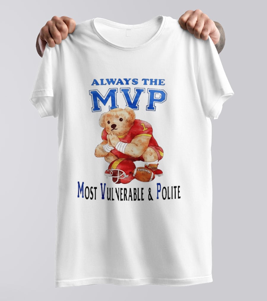 Always The MVP Most Vulnerable And Polite Football Teddy Bear T-Shirt