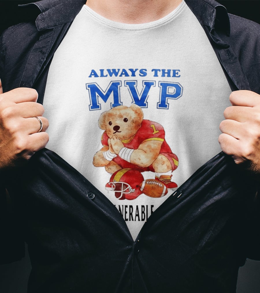 Always The MVP Most Vulnerable And Polite Football Teddy Bear T-Shirt