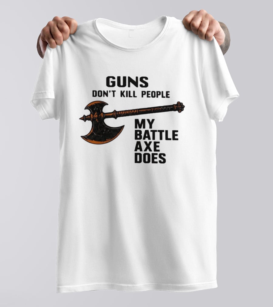 Guns Don't Kill People My Battle Axe Does Classic Axe Culture T-Shirt