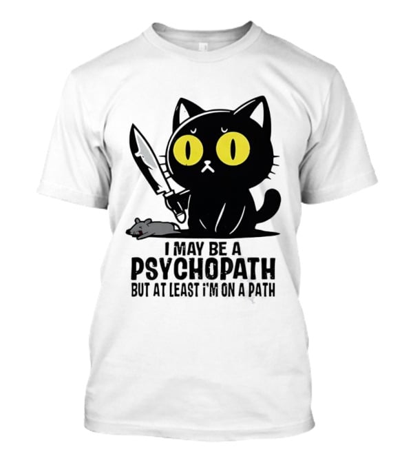 I May Be A Psychopath Black Cat Knife Mouse Path T-Shirt