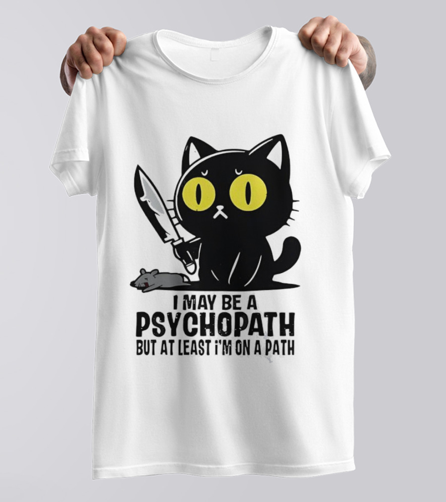 I May Be A Psychopath Black Cat Knife Mouse Path T-Shirt