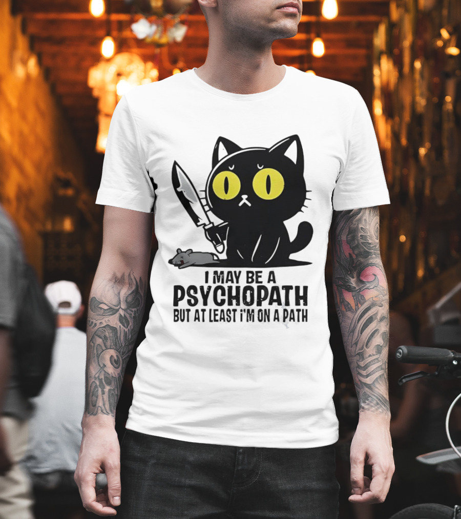 I May Be A Psychopath Black Cat Knife Mouse Path T-Shirt