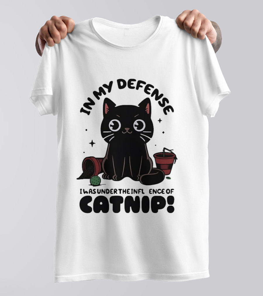 In My Defense Black Cat Under The Influence Of Catnip Pot Knocked Over T-Shirt