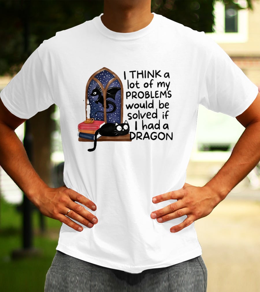 I Think A Lot Of My Problems Would Be Solved If I Had A Dragon Black Cat And Books T-Shirt