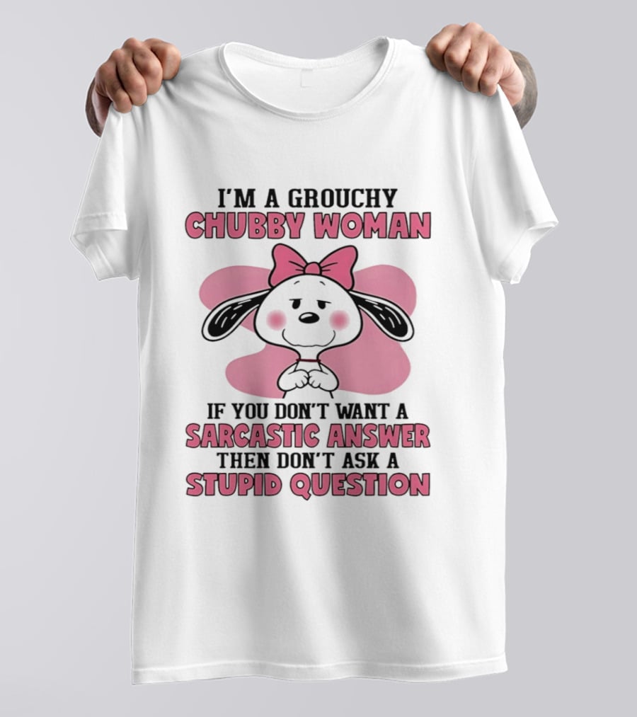 I'm A Grouchy Chubby Woman Sarcastic Answer Stupid Question Snoopy T-Shirt