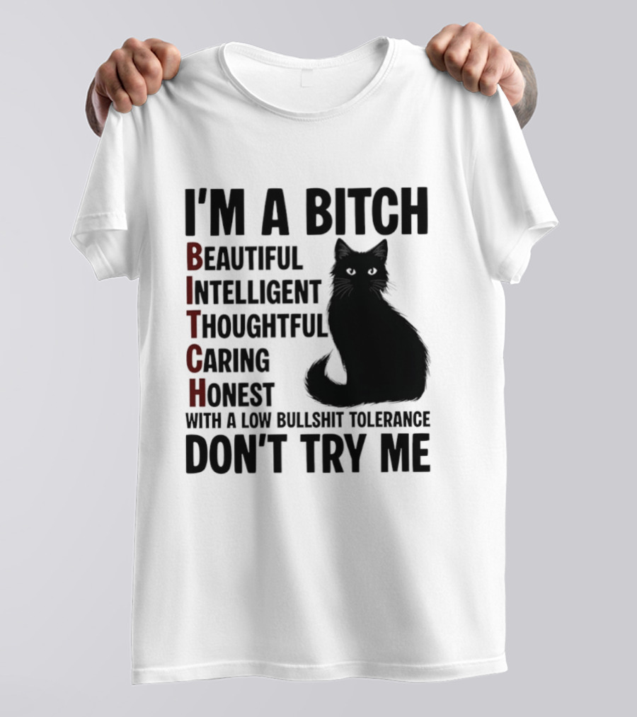 I'm A Bitch Beautiful Intelligent Thoughtful Caring Honest With A Low Bullshit Tolerance Don't Try Me Cat T-Shirt