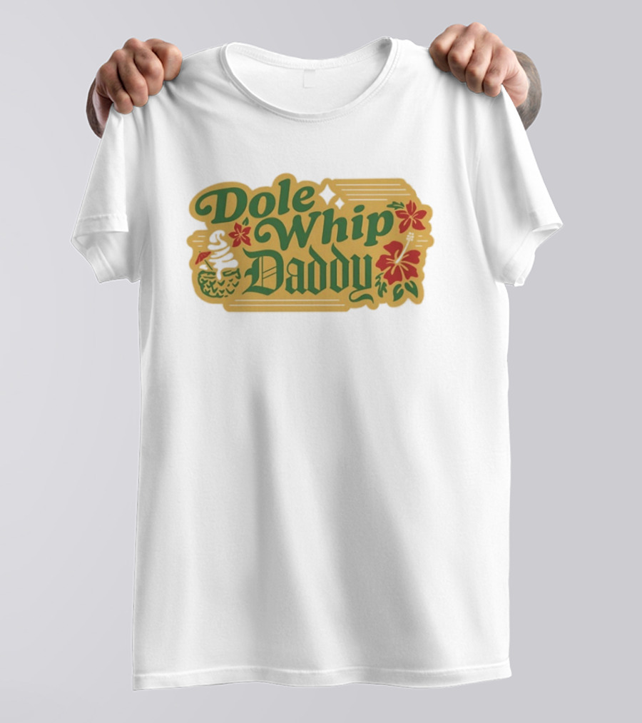 Dole Whip Daddy Pineapple Tropical Flowers Vacation T-Shirt