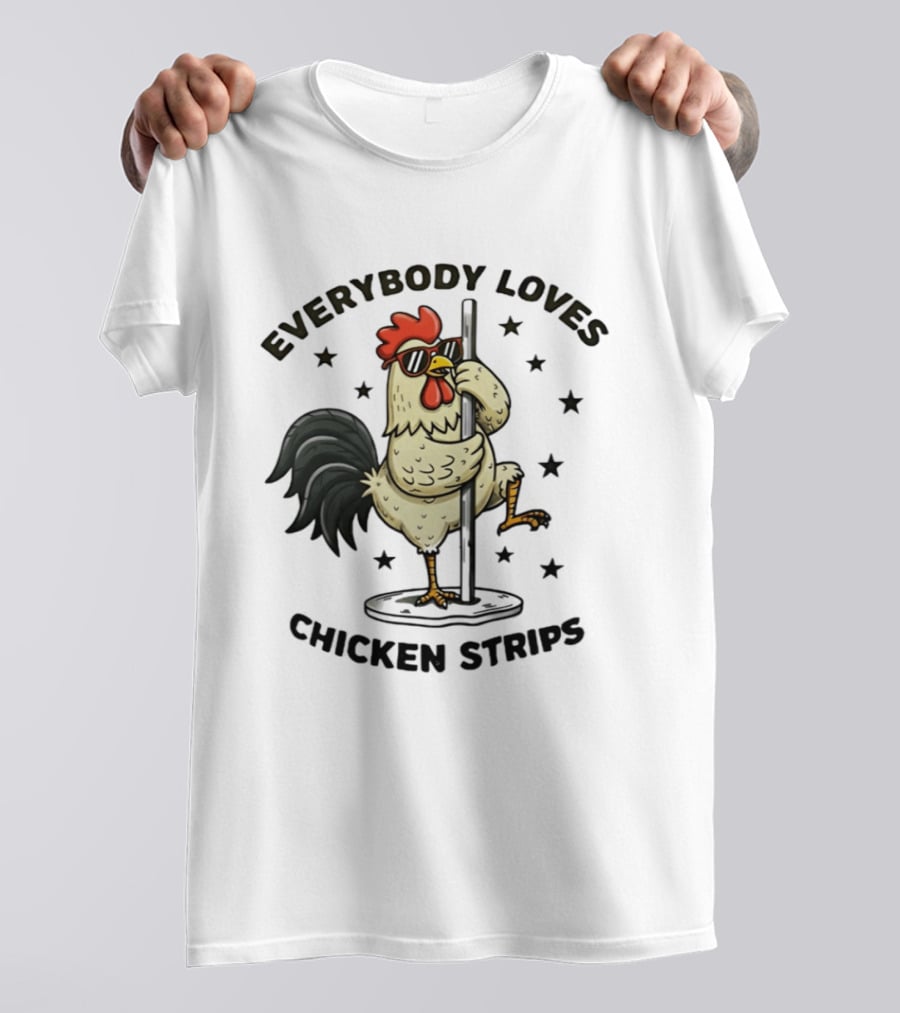 Everybody Loves Chicken Strips Funny Pole Dancing Chicken T-Shirt