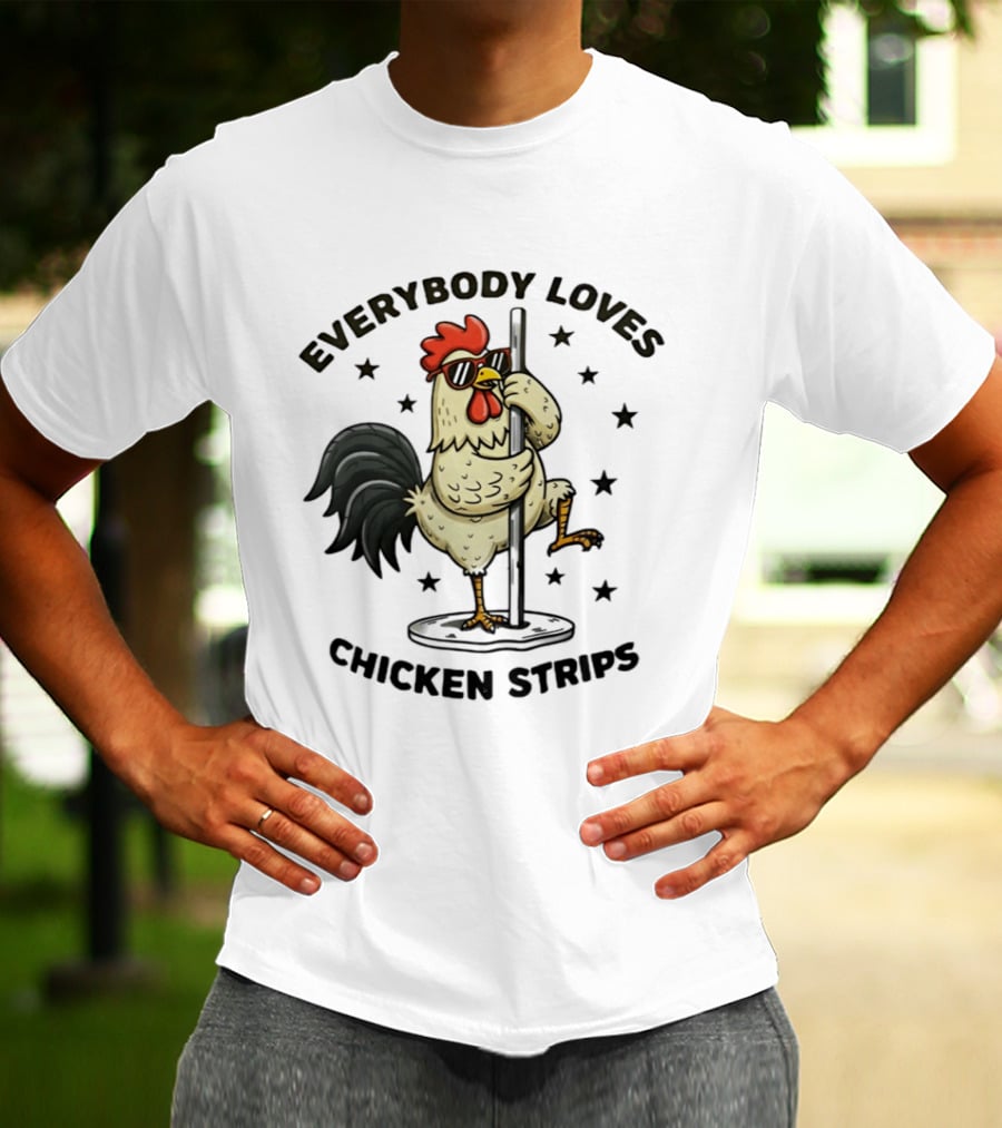 Everybody Loves Chicken Strips Funny Pole Dancing Chicken T-Shirt