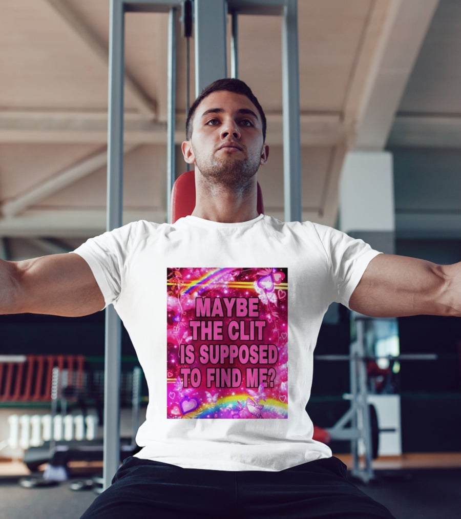 Maybe The Clit Is Supposed To Find Me Rainbow Hearts Butterflies Pink T-Shirt