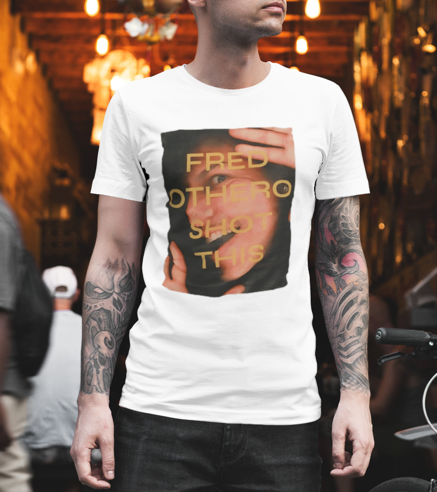 Fred OTHERO Shot This Bold Artistic Expression T-Shirt