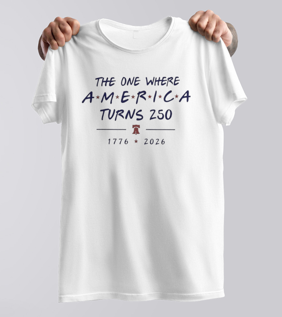 The One Where America Turns 250 1776 2026 Liberty Bell Celebration T-Shirt