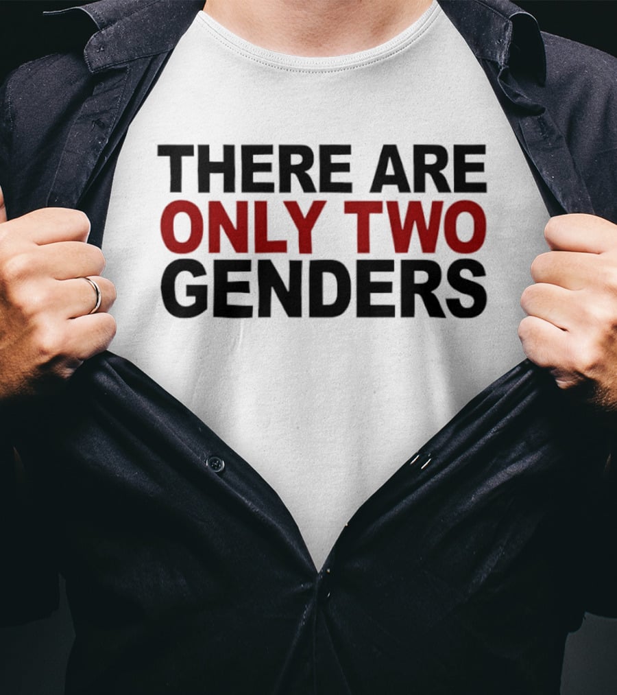 There Are Only Two Genders T-Shirt