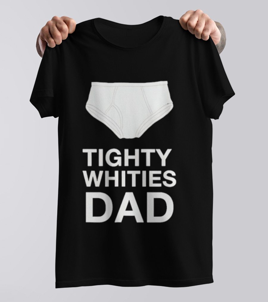 Tighty Whities Dad Underwear Humor Father's Day T-Shirt