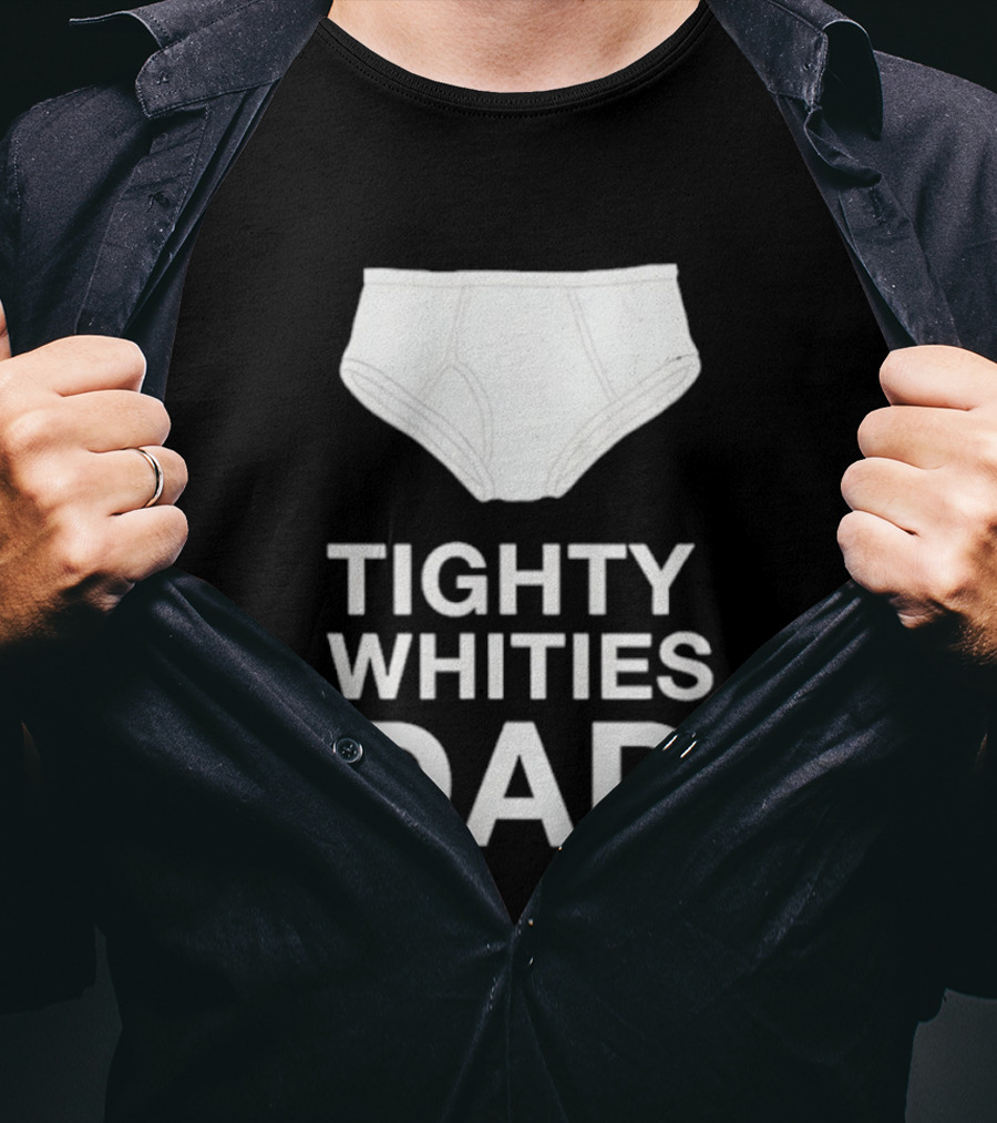 Tighty Whities Dad Underwear Humor Father's Day T-Shirt