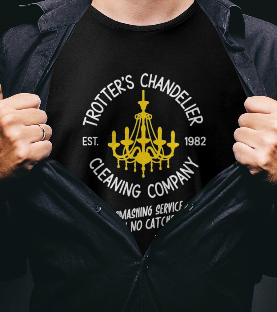 Trotter's Chandelier Cleaning Company Est 1982 A Smashing Service With No Catches T-Shirt
