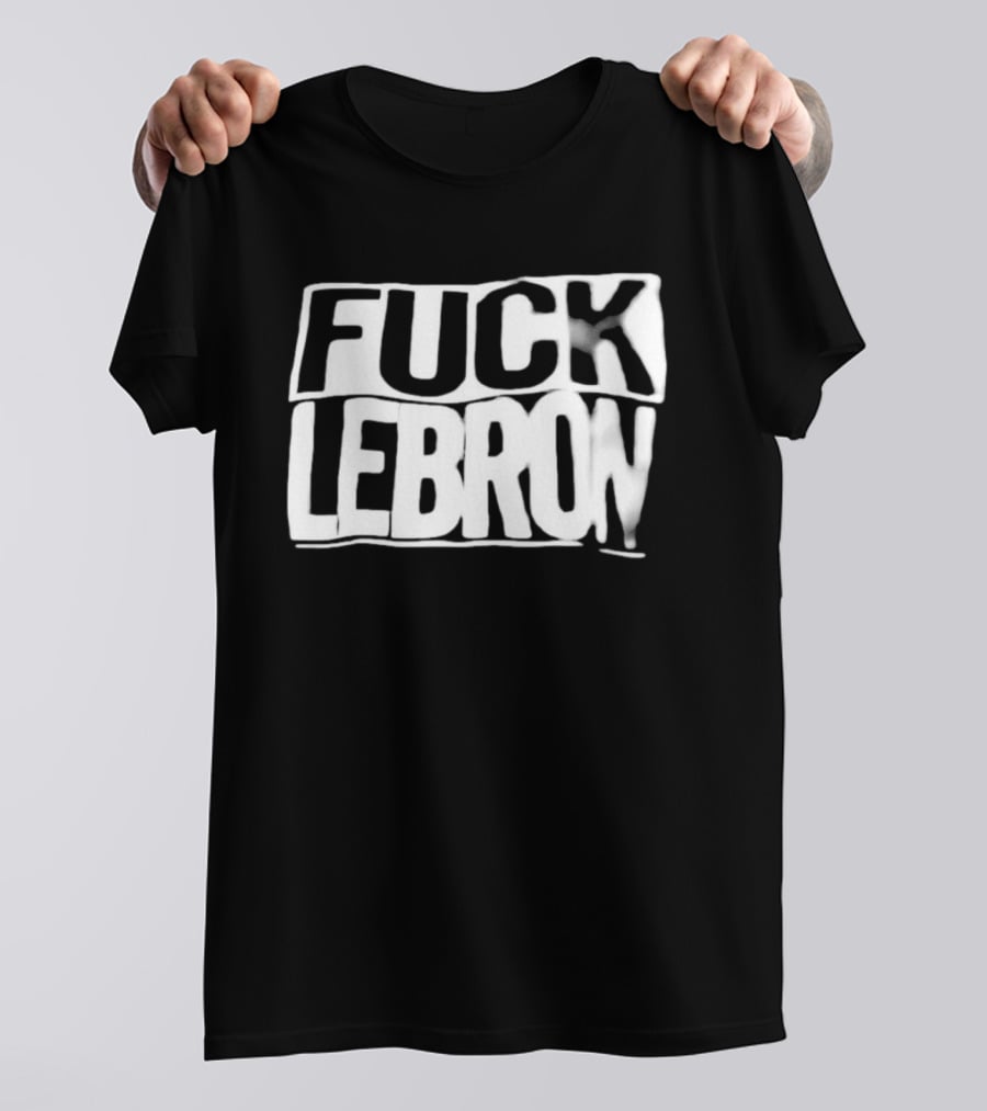 Fuck LeBron T-Shirt