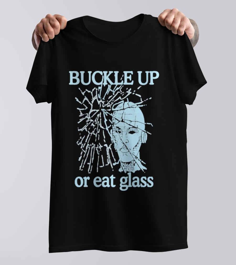 Buckle Up Or Eat Glass Shattered Skull T-Shirt