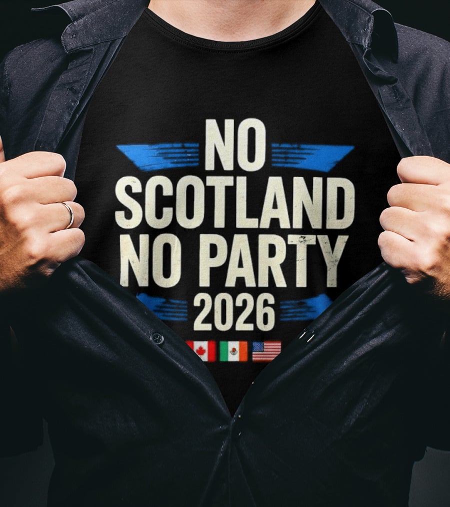 No Scotland No Party 2026 Canada Mexico America Flags Celebration T-Shirt