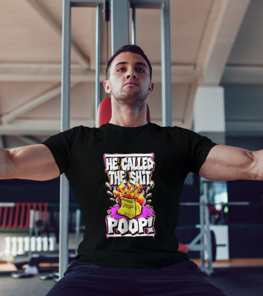 He Called The Shit POOP Flaming Bag Of Poop T-Shirt