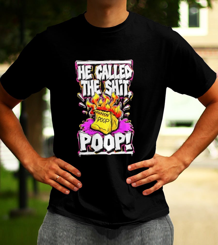 He Called The Shit POOP Flaming Bag Of Poop T-Shirt