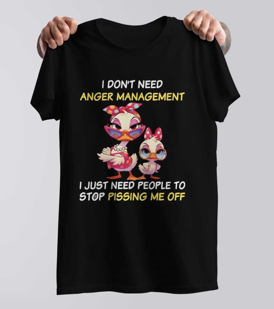 I Don't Need Anger Management I Just Need People To Stop Pissing Me Off Cartoon Duck T-Shirt