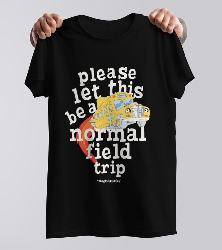 Please Let This Be A Normal Field Trip School Bus T-Shirt