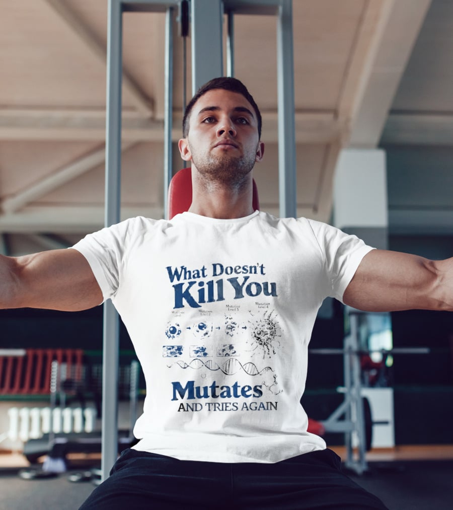 What Doesn't Kill You Mutates And Tries Again Virus Evolution DNA Science T-Shirt