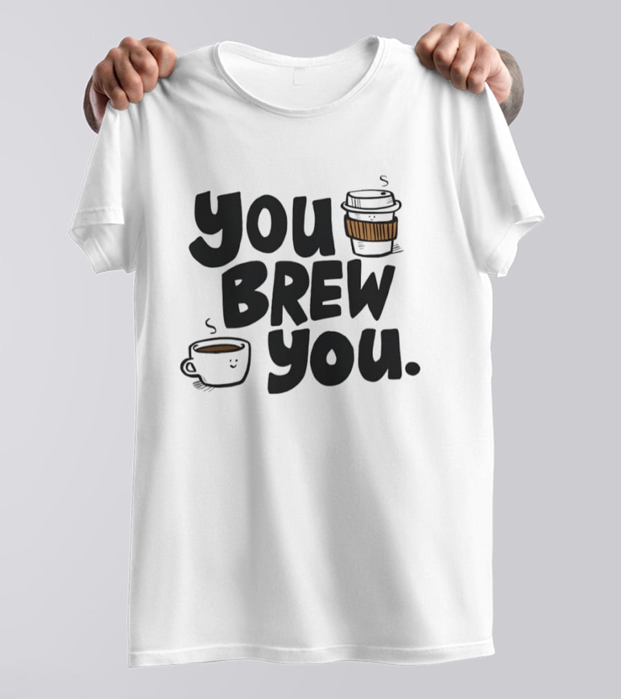 You Brew You Coffee S Cute Coffee Cups With Sleeves T-Shirt