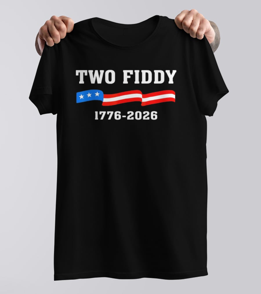 Two Fiddy 1776 2026 American Flag Patriotic 250th Anniversary USA 4th Of July Celebration T-Shirt