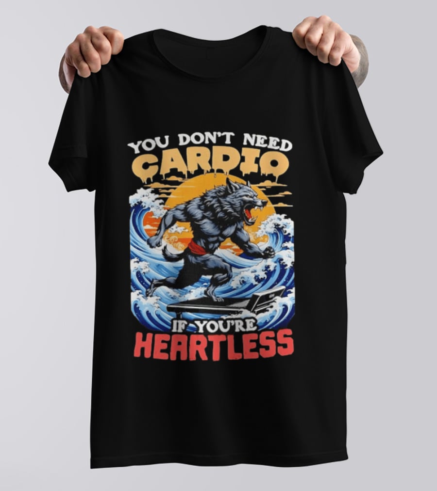 Wolf You Don't Need Cardio If You're Heartless Ocean Wave T-Shirt