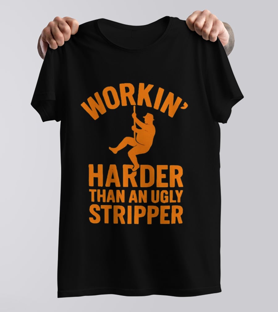 Workin' Harder Than An Ugly Stripper Retro Humorous Worker Motivation T-Shirt